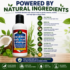 Scabies Body Wash & Shampoo is powered by Tea Tree Oil, Neem Oil, Coconut Oil, Peppermint Oil, Lemongrass Oil, Jojoba Oil, Hemp Seed Oil, and Vitamin E. Plant-based formula that helps cleanse, soothe, and support healthy skin as part of a 3-step scabies management system.