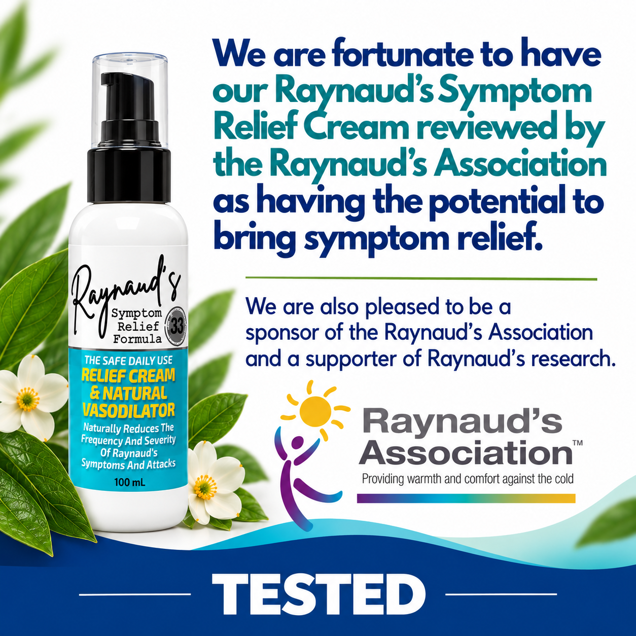 Tamed Organics Raynaud’s Symptom Relief Cream, reviewed by the Raynaud’s Association as having the potential to bring symptom relief. Features the 100 mL cream bottle and highlights Tamed Organics’ sponsorship and support of Raynaud’s research.